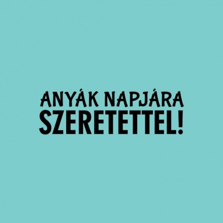 Foam nyomda - Anyák napjára szeretettel!